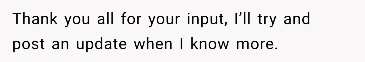 Thank you all for your input, I’ll try and post an update when I know more.