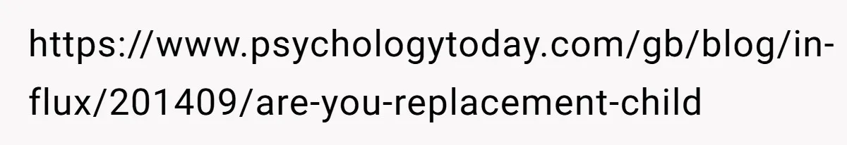 https://www.psychologytoday.com/gb/blog/in-flux/201409/are-you-replacement-child