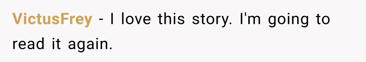 VictusFrey - I love this story. I'm going to read it again.