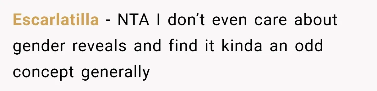 Escarlatilla − NTA I don’t even care about gender reveals and find it kinda an odd concept generally