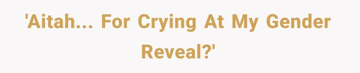 'Aitah... for crying at my gender reveal?'