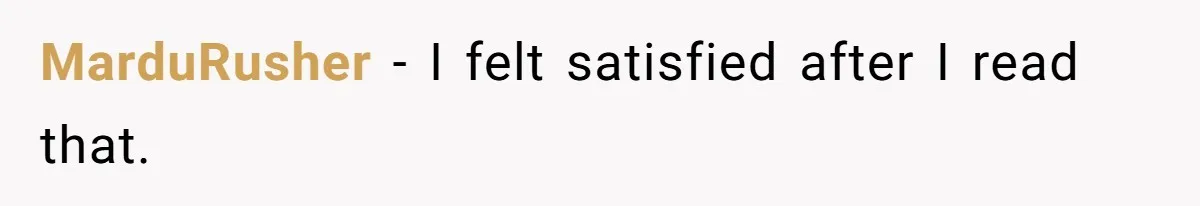 MarduRusher - I felt satisfied after I read that.