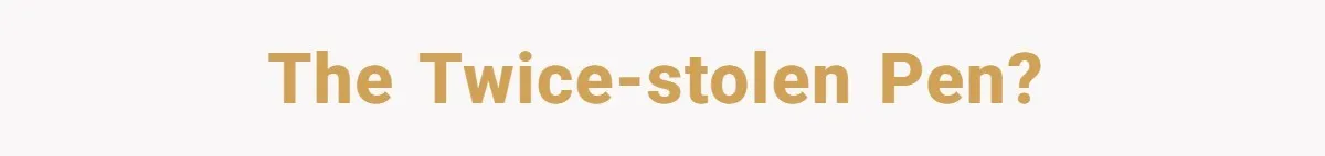 The twice-stolen pen?