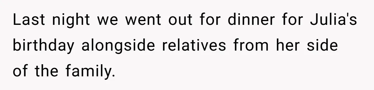 Last night we went out for dinner for Julia's birthday alongside relatives from her side of the family.