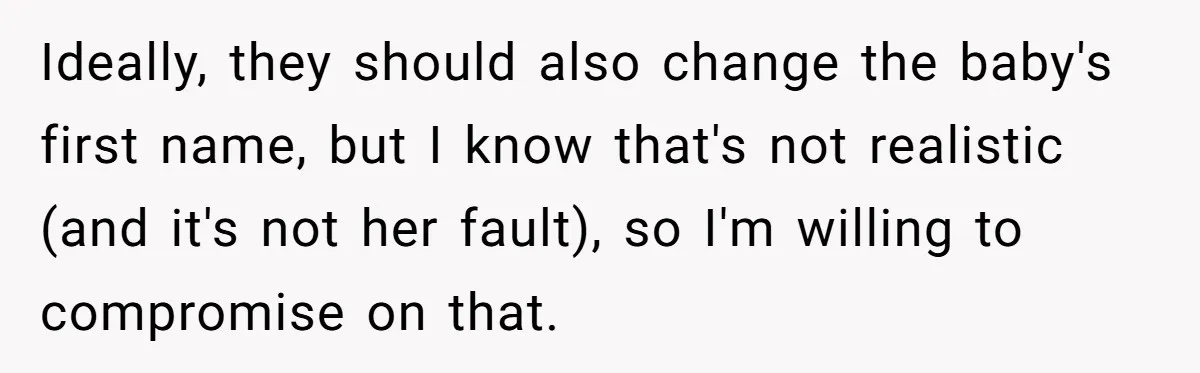 Ideally, they should also change the baby's first name, but I know that's not realistic (and it's not her fault), so I'm willing to compromise on that.