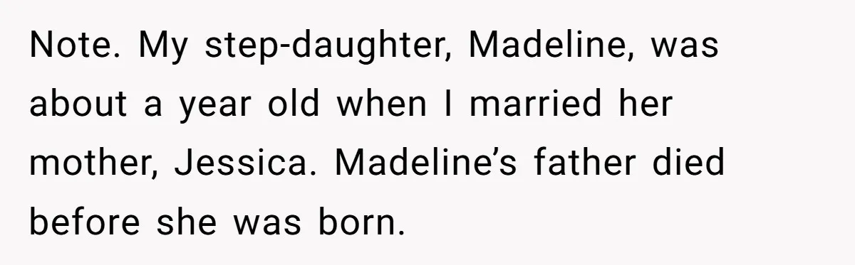 Note. My step-daughter, Madeline, was about a year old when I married her mother, Jessica. Madeline’s father died before she was born.