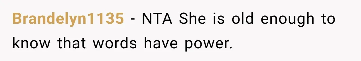 Brandelyn1135 − NTA She is old enough to know that words have power.