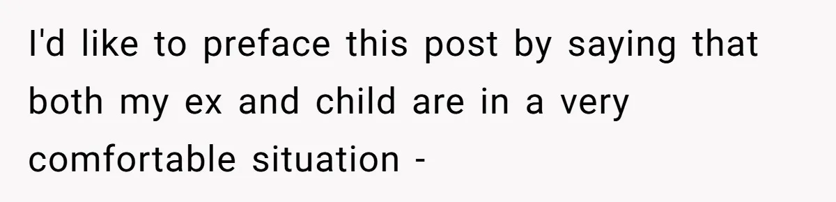 Dad Sends Ex Details Of Tiny Pay Rise And Watches Her Lawyer Bill Explode Over Two Dollars Monthly I'd like to preface this post by saying that both my ex and child are in a very comfortable situation -