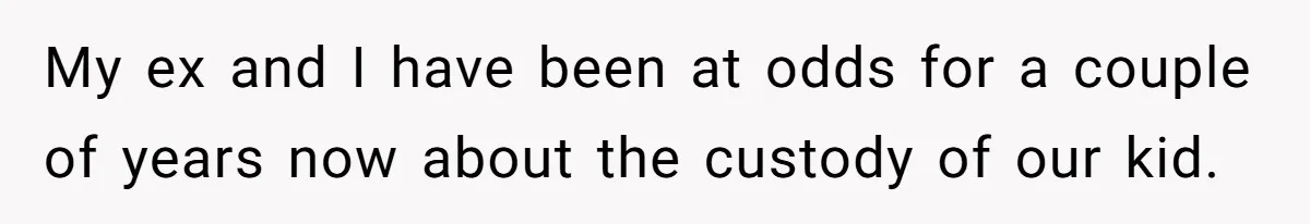 Dad Sends Ex Details Of Tiny Pay Rise And Watches Her Lawyer Bill Explode Over Two Dollars Monthly My ex and I have been at odds for a couple of years now about the custody of our kid.