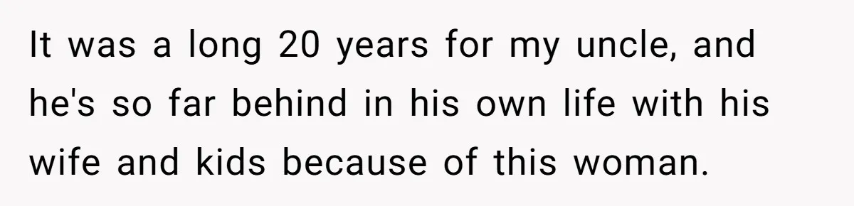Dad Sends Ex Details Of Tiny Pay Rise And Watches Her Lawyer Bill Explode Over Two Dollars Monthly It was a long 20 years for my uncle, and he's so far behind in his own life with his wife and kids because of this woman.