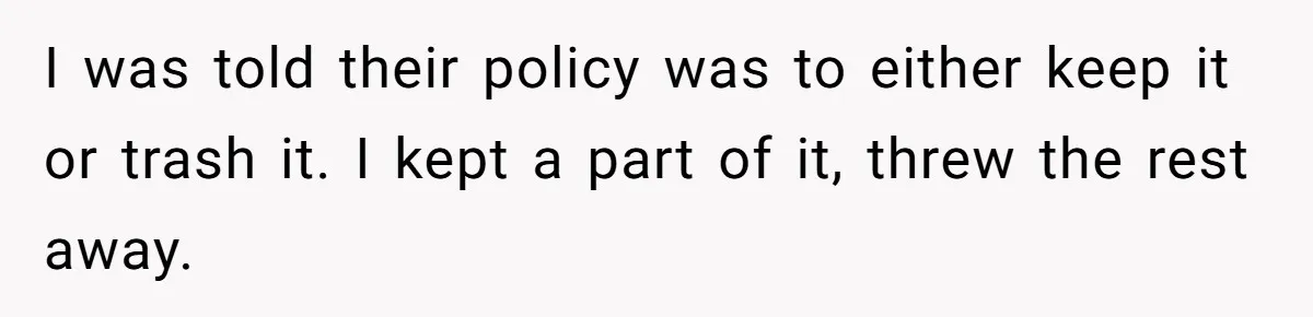 I was told their policy was to either keep it or trash it. I kept a part of it, threw the rest away.