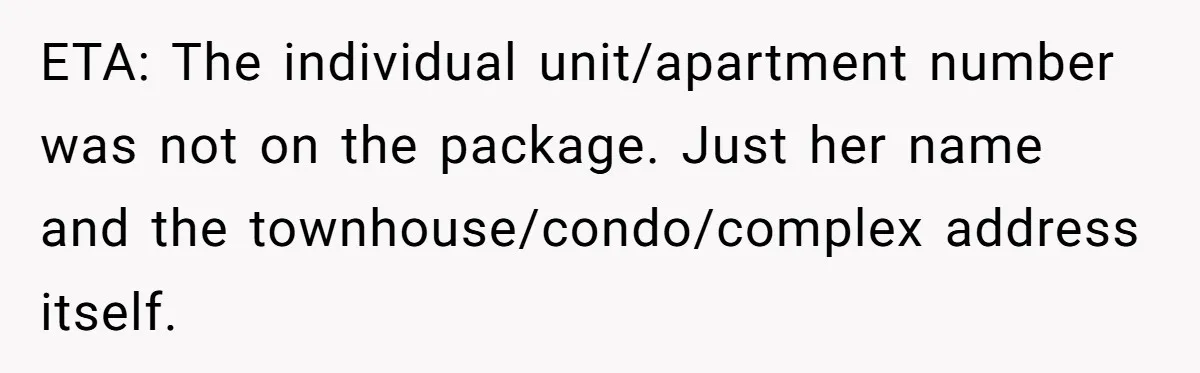 ETA: The individual unit/apartment number was not on the package. Just her name and the townhouse/condo/complex address itself.