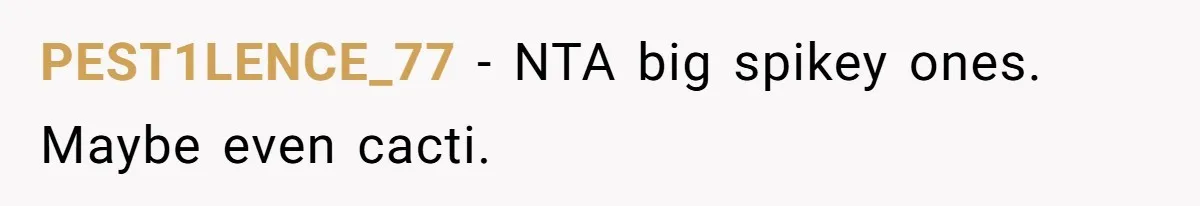 PEST1LENCE_77 − NTA big spikey ones. Maybe even cacti.