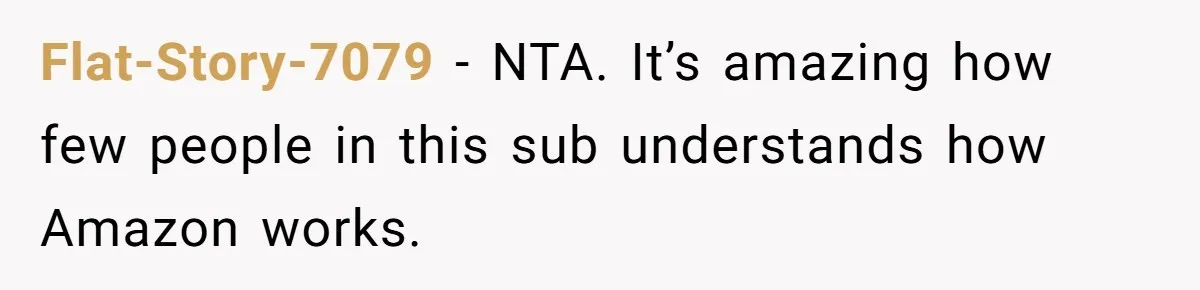 Flat-Story-7079 − NTA. It’s amazing how few people in this sub understands how Amazon works.