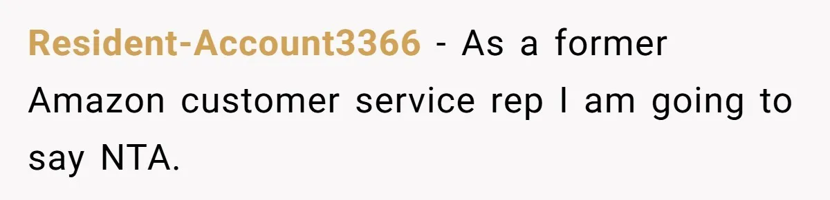 Resident-Account3366 − As a former Amazon customer service rep I am going to say NTA.