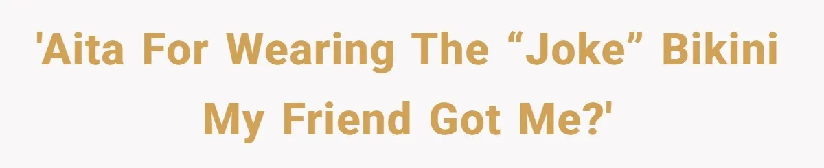 'Aita for wearing the “joke” bikini my friend got me?'