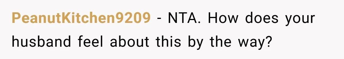 PeanutKitchen9209 − NTA. How does your husband feel about this by the way?