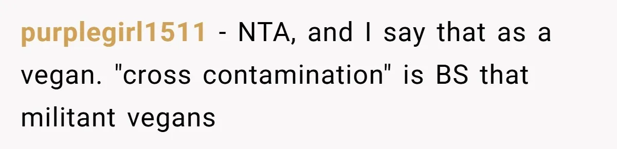 purplegirl1511 − NTA, and I say that as a vegan. "cross contamination" is BS that militant vegans