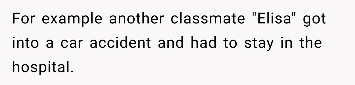 For example another classmate "Elisa" got into a car accident and had to stay in the hospital.
