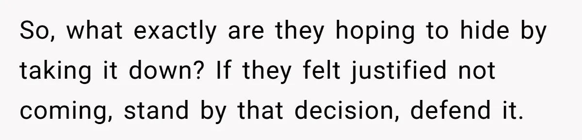 So, what exactly are they hoping to hide by taking it down? If they felt justified not coming, stand by that decision, defend it.