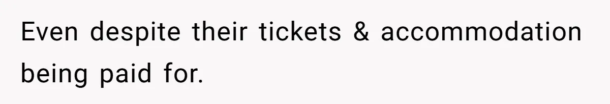 Even despite their tickets & accommodation being paid for.