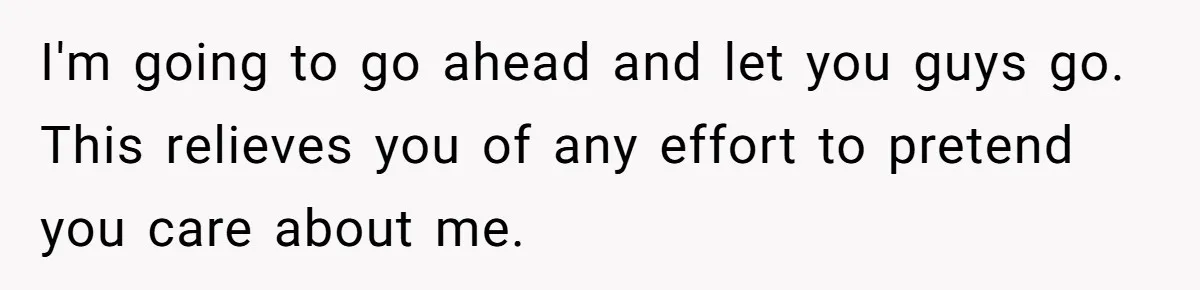 I'm going to go ahead and let you guys go. This relieves you of any effort to pretend you care about me.