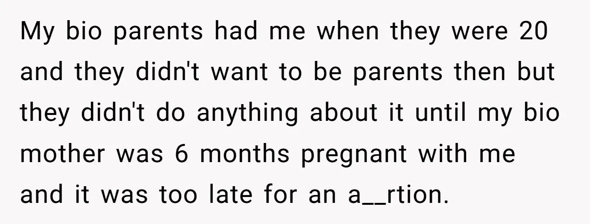 Teen Rejects Family Push To Bond With Bio Siblings, Says His Parents’ Abandonment Was Unforgivable My bio parents had me when they were 20 and they didn't want to be parents then but they didn't do anything about it until my bio mother was 6...