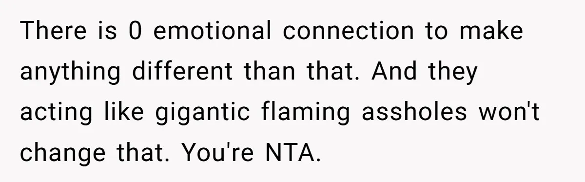 Teen Rejects Family Push To Bond With Bio Siblings, Says His Parents’ Abandonment Was Unforgivable There is 0 emotional connection to make anything different than that. And they acting like gigantic flaming assholes won't change that. You're NTA.