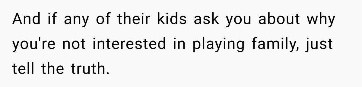 Teen Rejects Family Push To Bond With Bio Siblings, Says His Parents’ Abandonment Was Unforgivable And if any of their kids ask you about why you're not interested in playing family, just tell the truth.