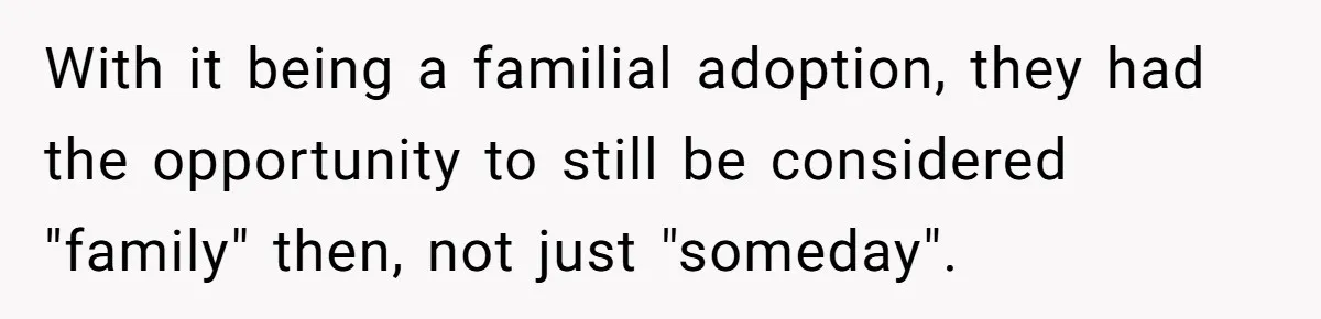 Teen Rejects Family Push To Bond With Bio Siblings, Says His Parents’ Abandonment Was Unforgivable With it being a familial adoption, they had the opportunity to still be considered "family" then, not just "someday".
