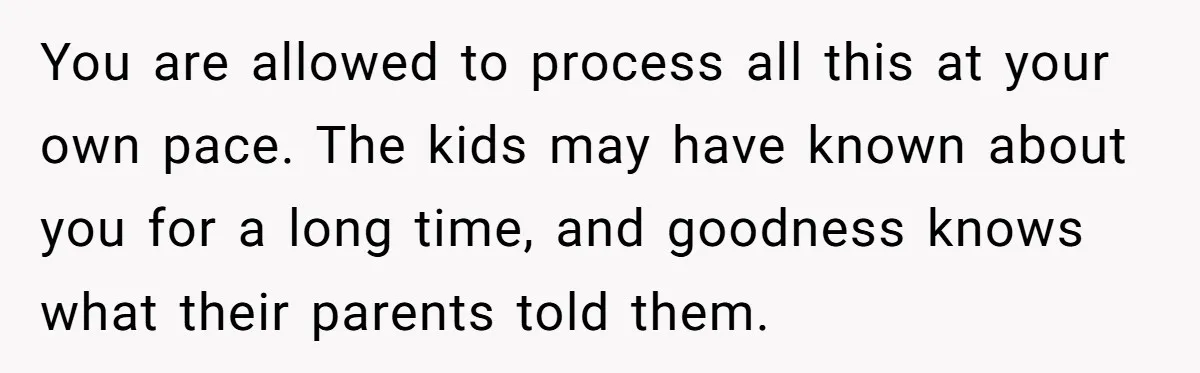 Teen Rejects Family Push To Bond With Bio Siblings, Says His Parents’ Abandonment Was Unforgivable You are allowed to process all this at your own pace. The kids may have known about you for a long time, and goodness knows what their parents told them.