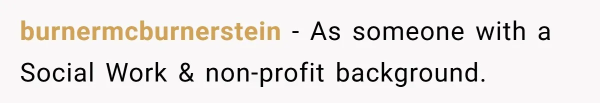 burnermcburnerstein − As someone with a Social Work & non-profit background.