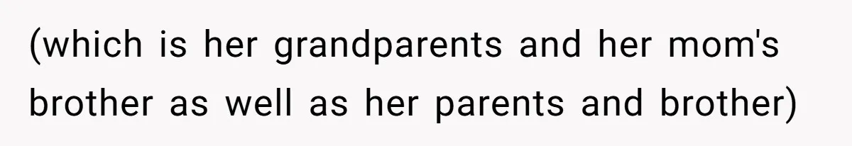 (which is her grandparents and her mom's brother as well as her parents and brother)