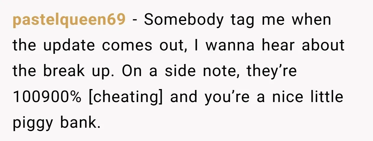 pastelqueen69 - Somebody tag me when the update comes out, I wanna hear about the break up. On a side note, they’re 100900% [cheating] and you’re a nice little piggy...