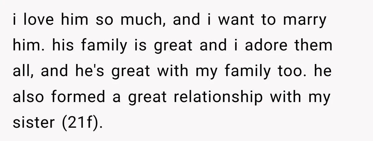 i love him so much, and i want to marry him. his family is great and i adore them all, and he's great with my family too. he also formed...