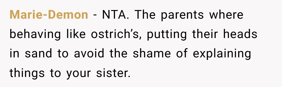 Marie-Demon − NTA. The parents where behaving like ostrich’s, putting their heads in sand to avoid the shame of explaining things to your sister.