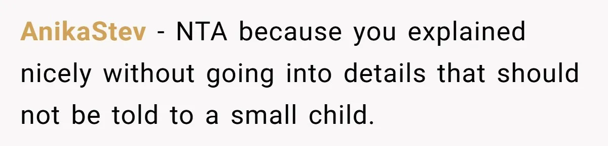 AnikaStev − NTA because you explained nicely without going into details that should not be told to a small child.