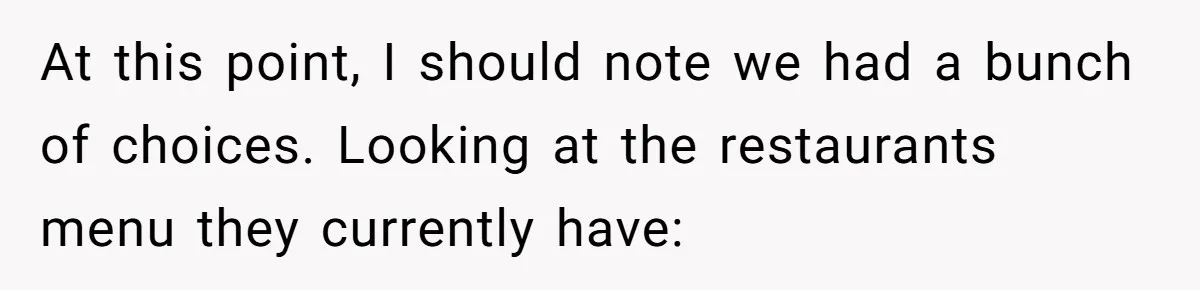 At this point, I should note we had a bunch of choices. Looking at the restaurants menu they currently have: