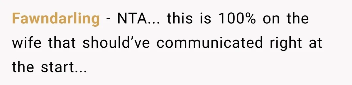Fawndarling - NTA... this is 100% on the wife that should’ve communicated right at the start...