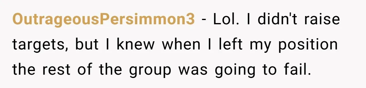 OutrageousPersimmon3 - Lol. I didn't raise targets, but I knew when I left my position the rest of the group was going to fail.