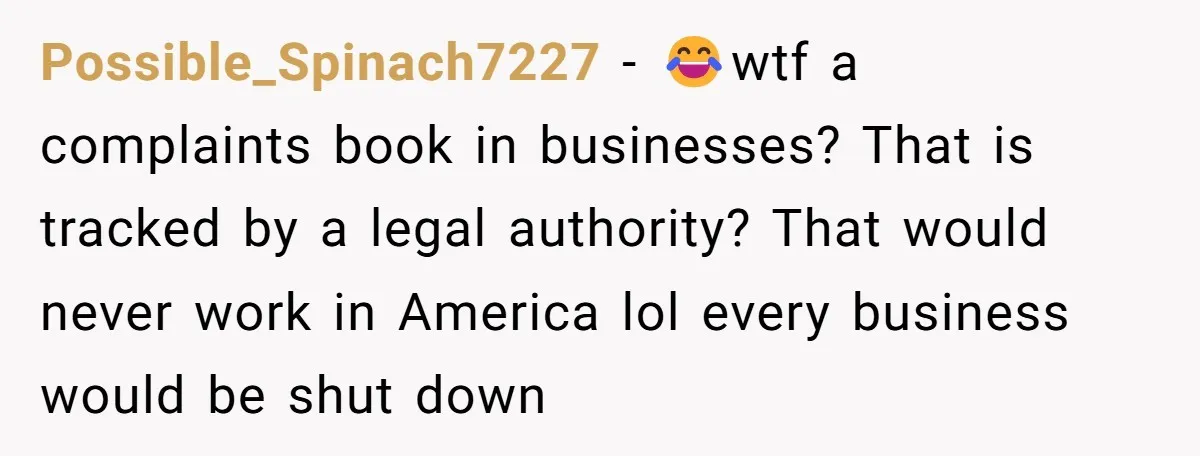 Woman Uses a "Complaints Book" to Serve a Smug Clerk Some Cold, Hard Justice Possible_Spinach7227 - 😂wtf a complaints book in businesses? That is tracked by a legal authority? That would never work in America lol every business would be shut down
