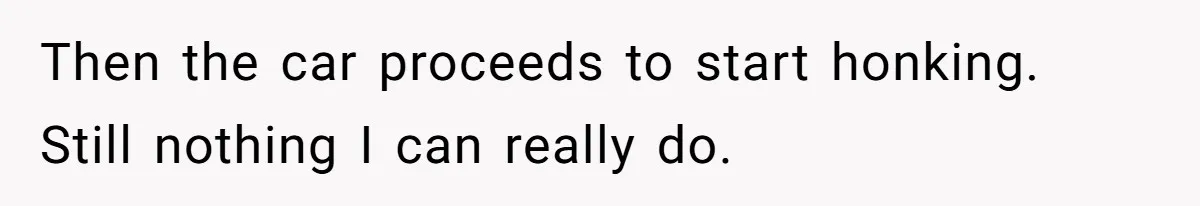 Minivan Driver's Road Rage Ends in Humiliation Thanks to This Clever Trick Then the car proceeds to start honking. Still nothing I can really do.