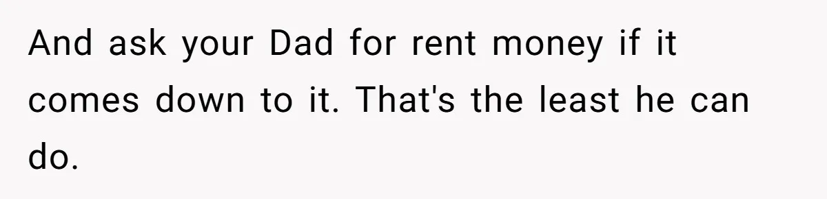 Family Tension Explodes After Woman Says She’s “Lying In The Bed” Her Parents Voted For And ask your Dad for rent money if it comes down to it. That's the least he can do.