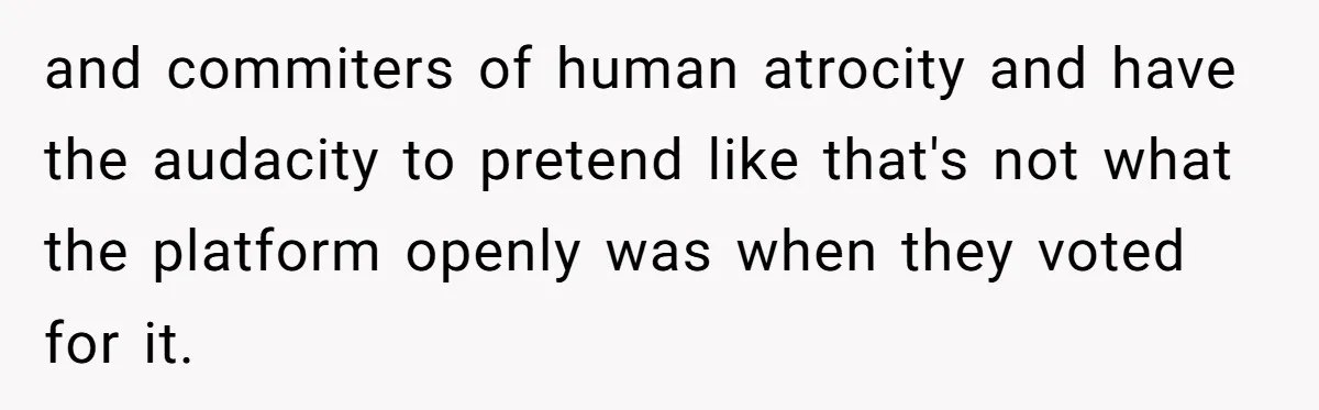 Family Tension Explodes After Woman Says She’s “Lying In The Bed” Her Parents Voted For and commiters of human atrocity and have the audacity to pretend like that's not what the platform openly was when they voted for it.