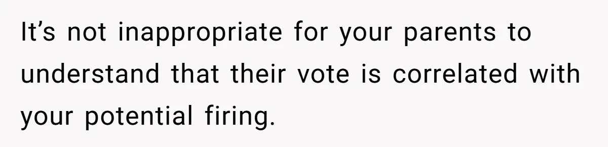 Family Tension Explodes After Woman Says She’s “Lying In The Bed” Her Parents Voted For It’s not inappropriate for your parents to understand that their vote is correlated with your potential firing.