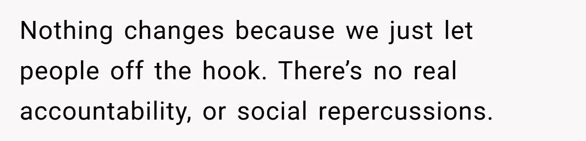 Family Tension Explodes After Woman Says She’s “Lying In The Bed” Her Parents Voted For Nothing changes because we just let people off the hook. There’s no real accountability, or social repercussions.