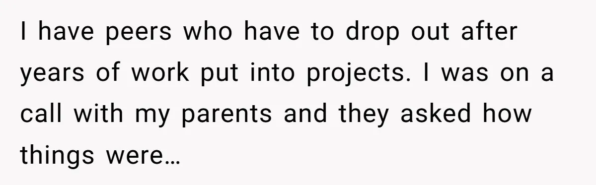 Family Tension Explodes After Woman Says She’s “Lying In The Bed” Her Parents Voted For I have peers who have to drop out after years of work put into projects. I was on a call with my parents and they asked how things were…