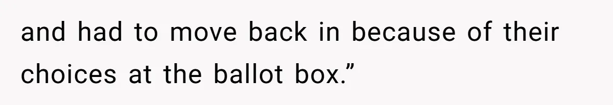 Family Tension Explodes After Woman Says She’s “Lying In The Bed” Her Parents Voted For and had to move back in because of their choices at the ballot box.”