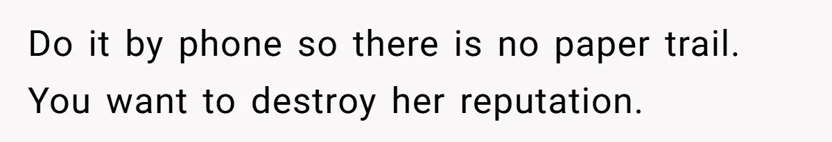 MIL Sends Her A Bill For Christmas, Then Gets Angry When The Internet Takes Her Side Do it by phone so there is no paper trail. You want to destroy her reputation.