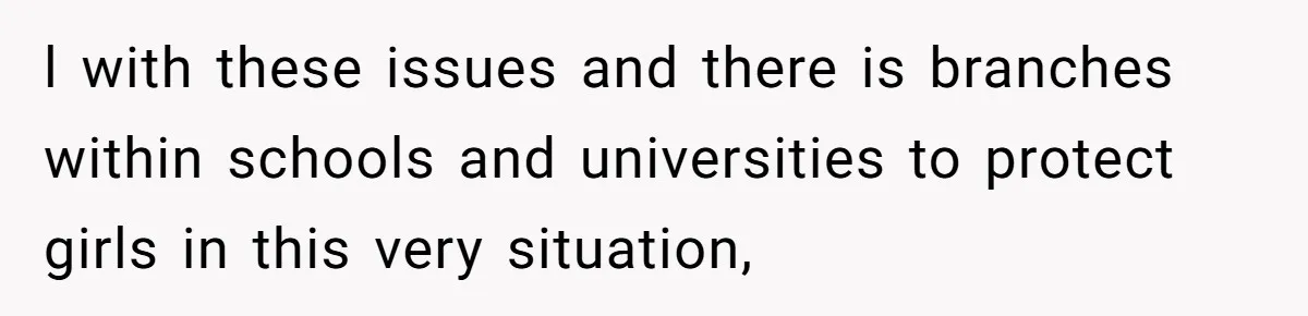 l with these issues and there is branches within schools and universities to protect girls in this very situation,
